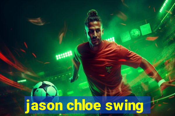 jason chloe swing